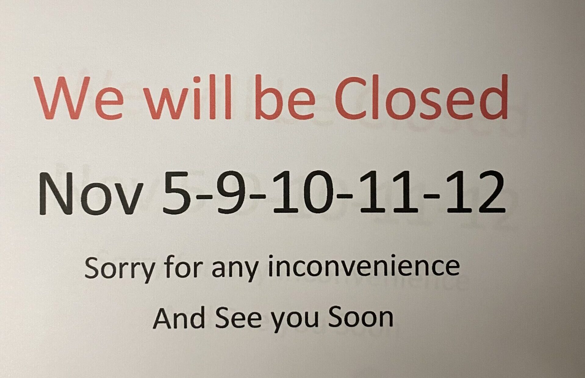 We are closed November 5 thru 12, 2022